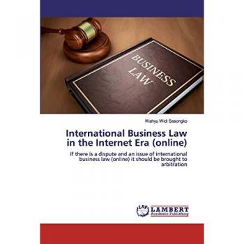 International Business Law in the Internet Era (online): If there is a dispute and an issue of international business law (online) it should be brought to arbitration