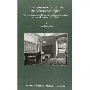 Il commissario distrettuale nel Veneto asburgico. Un funzionario imperiale tra mediazione politica e controllo sociale