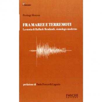 Fra maree e terremoti. La storia di Raffaele Bendandi, sismologo moderno