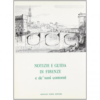 Notizie e guida di Firenze e de' suoi contorni