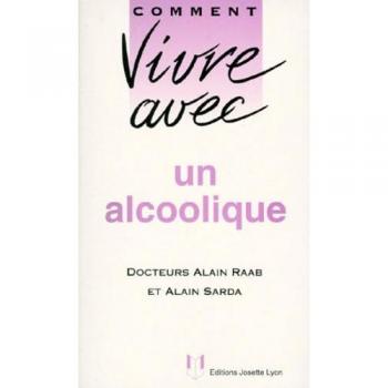 COMMENT VIVRE AVEC UN ALCOOLIQUE. Edition 1998 revue et augmentée