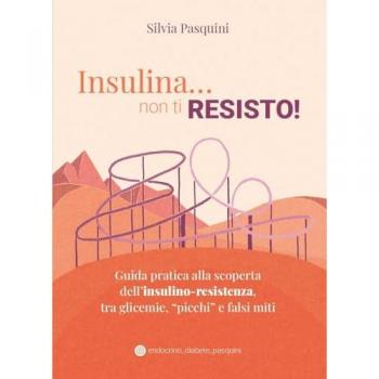 Insulina... non ti resisto! Guida pratica alla scoperta dell'insulino-resistenza, tra glicemie, Â«picchiÂ» e falsi miti