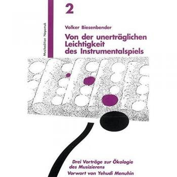 Volker Biesenbender Von Der Unerträglichen Leichtigkeit Des Instrumentalspiels 3 Vorträge Zur Ökologie Des Musizierens (Mn 702)