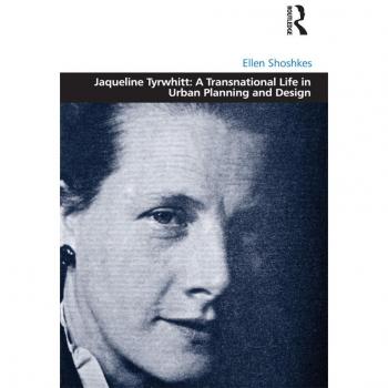 Jaqueline Tyrwhitt: A Transnational Life in Urban Planning and Design