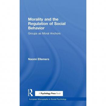 Morality and the Regulation of Social Behavior by Ellemers & Naomi Leiden University & the Netherlands