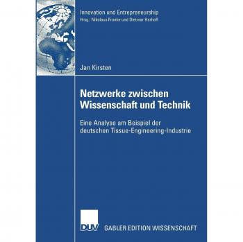 Netzwerke zwischen Wissenschaft und Technik: Eine Analyse am Beispiel der deutschen Tissue-Engineering-Industrie