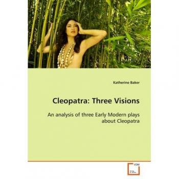 Cleopatra:Three Visions