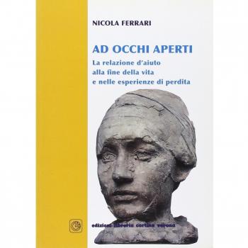 Ad occhi aperti. La relazione d'aiuto alla fine della vita e nelle esperienze di perdita