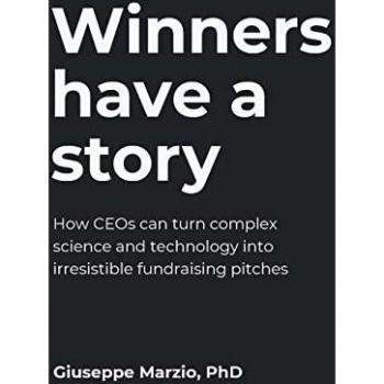 Winners Have a Story : How CEOs can turn complex science and technology into irresistible fundraising pitches