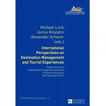 International Perspectives on Destination Management and Tourist Experiences: Insights from the International Competence Network of Tourism Research ... für Management und Tourismus