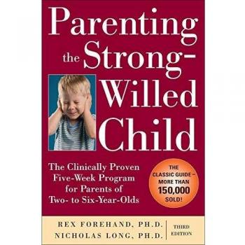 Parenting the Strong-Willed Child: The Clinically Proven Five-Week Program for Parents of Two