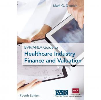 The BVR/AHLA Guide to Healthcare Industry Finance and Valuation