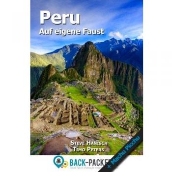 Peru auf eigene Faust: Peru Reiseführer für Individualreisende (inkl. Machu Picchu)