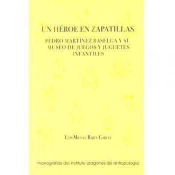 UN HEROE EN ZAPATILLAS : PEDRO MARTINEZ BASELGA Y SU MUSEO D