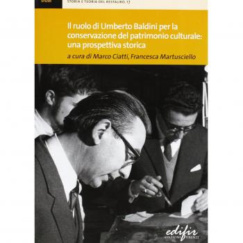 Il ruolo di Umberto Baldini per la conservazione del patrimonio culturale: una prospettiva storica. Atti della giornata di studi