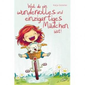 Weil du ein wundervolles und einzigartiges MÃ¤dchen bist!