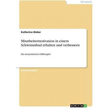 Mitarbeitermotivation in einem Schwimmbad erhalten und verbessern: Ein anonymisiertes Fallbeispiel