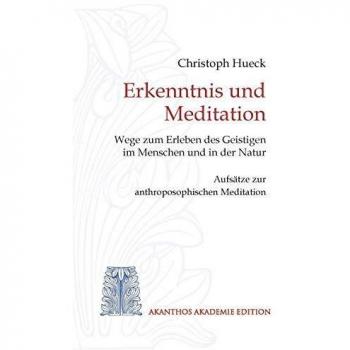 Erkenntnis und Meditation: Wege zum Erleben des Geistigen im Menschen und in der Natur. Aufsätze zur anthroposophischen Meditation (Tapa blanda)