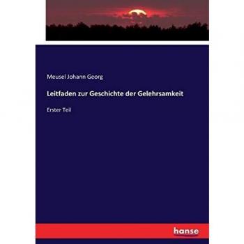 Leitfaden zur Geschichte der Gelehrsamkeit: Erster Teil