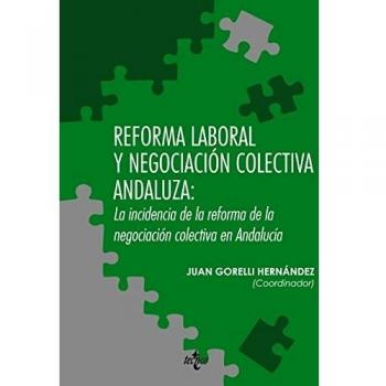 REFORMA LABORAL Y NEGOCIACIÓN COLECTIVA ANDALUZA: LA INCIDENCIA DE LA REFORMA DE