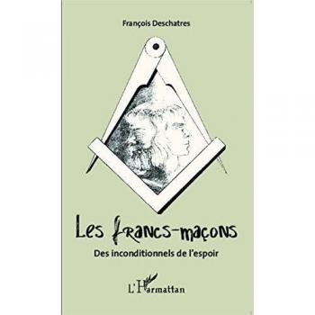 Les francs-maçons: Des inconditionnels de l'espoir