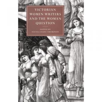 Victorian Women Writers and the Woman Question, Cambridge Studies in Nineteenth-Century Literature and Culture, 21