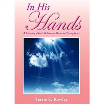 In His Hands: A Testimony of God's Deliverance Power and Saving Grace
