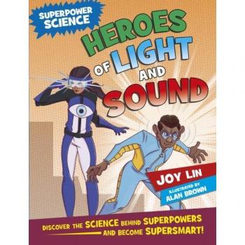 Superpower Science Heroes of Light and Sound by Joy Lin