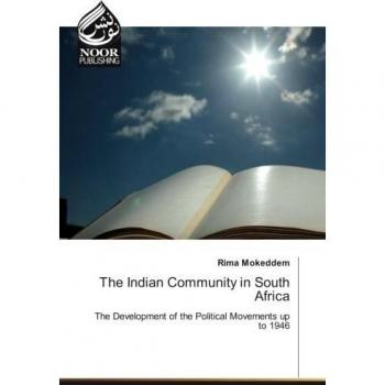 The Indian Community in South Africa: The Development of the Political Movements up to 1946