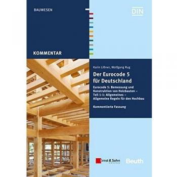 Der Eurocode 5 für Deutschland: Eurocode 5: Bemessung und Konstruktion von Holzbauten