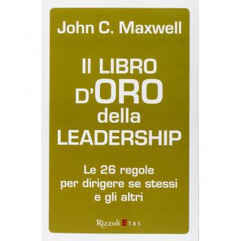 Il libro d'oro della leadership. Le 26 regole per dirigere se stessi e gli altri