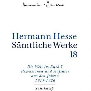 Hermann Hesse Sämtliche Werke In 20 Bänden Und Einem Registerband: Band 18: Die Welt Im Buch Iii. Rezensionen Und Aufsätze Aus Den Jahren 1917-1925: Rezensionen Und Aufsätze Aus Dem Jahren 1917