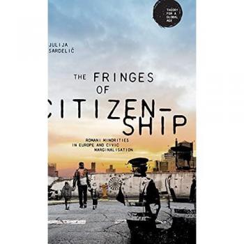 The Fringes of Citizenship : Romani Minorities in Europe and Civic Marginalisation