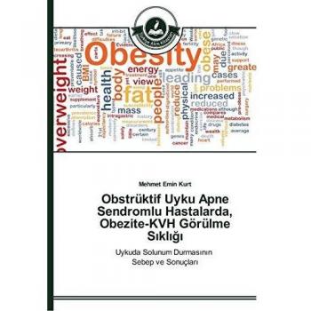 Obstrüktif Uyku Apne Sendromlu Hastalarda, Obezite-KVH Görülme Sıklığı: Uykuda Solunum Durmasının Sebep ve Sonuçları: Uykuda Solunum Durmasinin Sebep ve Sonuçlari
