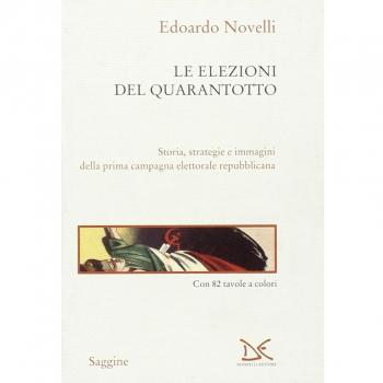 Le elezioni del Quarantotto. Storia, strategie e immagini della prima campagna elettorale repubblicana