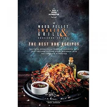 Johnson, Bron: The Wood Pellet Smoker and Grill Cookbook