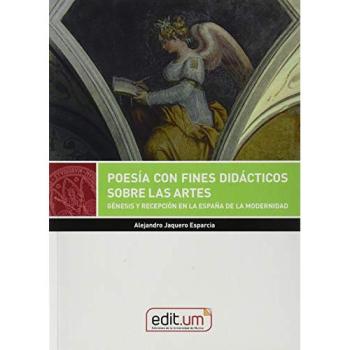 Poesía con fines didácticos Sobre Las Artes. GÉNESIS y Recepción en La España De La Modernidad