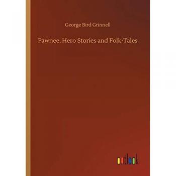 Pawnee Hero Stories: Folk-Tales von George Bird Grinnell