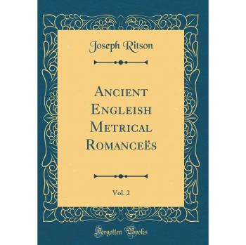 Ancient Engleish Metrical Romanceës, Vol. 2