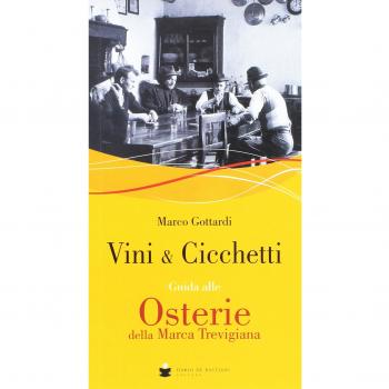 Vini & cicchetti. Guida alle osterie della Marca trevigiana