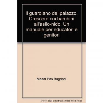 Il guardiano del palazzo. Crescere coi bambini all'asilo-nido. Un manuale per educatori e genitori