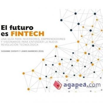 El futuro es Fintech: Una guía para inversores, emprendedores y visionarios para entender la nueva revolución tecnológica (Tapa blanda).
