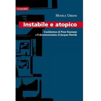Instabile a atopico. L'architettura di Peter Eisenman e il decostruzionismo di Jacques Derrida