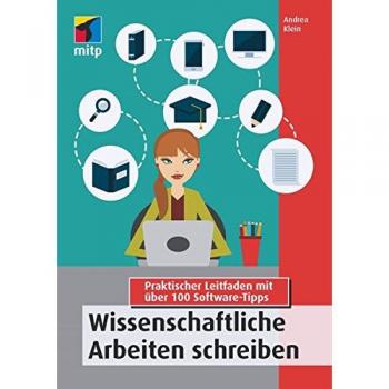 Andrea Klein Wissenschaftliche Arbeiten Schreiben: Praktischer Leitfaden Mit Über 100 Software-Tipps (Mitp Professional)