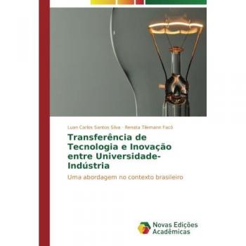 Transferência de Tecnologia e Inovação entre Universidade-Indústria: Uma abordagem no contexto brasileiro