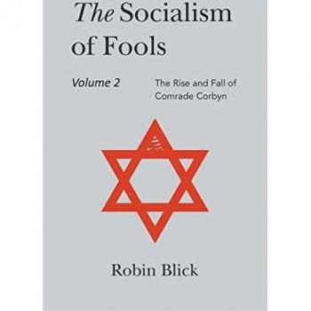 Socialism of Fools Vol 2 Revised 3rd Edn: The Rise and Fall of Comrade Corbyn
