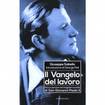 Il Vangelo del lavoro. Etica e persona nel magistero sociale di San Giovanni Paolo II