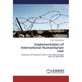 Implementation of International Humanitarian Law: Treatment of Prisoners of War in the Ethio-Eritrean War of 1998-2000
