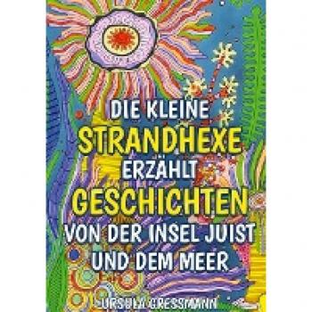 Die kleine Strandhexe erzählt Geschichten von der Insel Juist und dem Meer: Die kleine Strandhexe Talke erlebt mit ihrem Kater auf der Nordseeinsel ... mit Wiedererkennungswert für die Kinder.