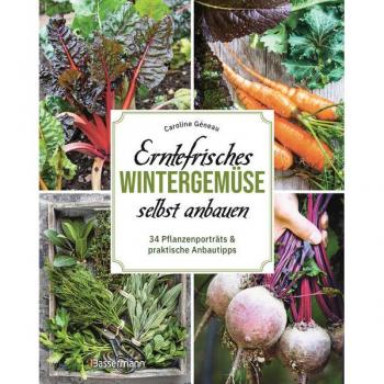 Géneau, Caroline: Erntefrisches Wintergemüse selbst anbauen. 34 Pflanzenporträts & praktische Anbautipps